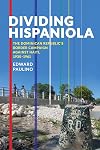 Dividing Hispaniola: The Dominican Republic's Border Campaign against Haiti, 1930-1961 (Pitt Latin American Series)