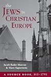 The Jews in Christian Europe: A Source Book, 315&ndash;1791