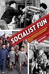Socialist Fun: Youth, Consumption, and State-Sponsored Popular Culture in the Soviet Union, 1945–1970 (Russian and East European Studies)