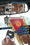 The Force of Custom: Law and the Ordering of Everyday Life in Kyrgyzstan (Central Eurasia in Context)