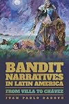 Bandit Narratives in Latin America: From Villa to ChΓ‘vez (Pitt Illuminations)
