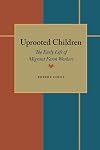 Uprooted Children: The Early Life of Migrant Farm Workers