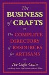 Business of Crafts: The Complete Directory of Resources for Artisans