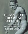 Classical Drawing Atelier: A Contemporary Guide to Traditional Studio Practice