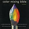 Color Mixing Bible: All You'll Ever Need to Know About Mixing Pigments in Oil, Acrylic, Watercolor, Gouache, Soft Pastel, Pencil, and Ink