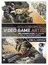 How to Become a Video Game Artist: The Insider's Guide to Landing a Job in the Gaming World