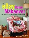 The eBay Home Makeover: Buying Confidently, Redecorating with Style--The Complete Guide to Transforming Your Home Online