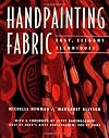 Handpainting Fabric: Easy, Elegant Techniques