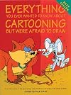 Everything You Ever Wanted to Know about Cartooning but Were Afraid to Draw