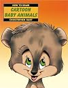How to Draw Cartoon Baby Animals (How to Draw (Watson Guptill))