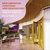 New American Additions and Renovations: Innovations in Residential Construction and Design: 25 Case Studies