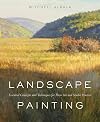Landscape Painting: Essential Concepts and Techniques for Plein Air and Studio Practice