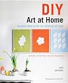 DIY Art at Home: 28 Simple Projects for Chic Decor on the Cheap