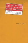 What They'll Never Tell You About the Music Business, Revised and Updated Editio: The Myths, the Secrets, the Lies (And a Few Truths)