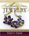 Felt, Fabric, and Fiber Jewelry: 20 Beautiful Projects to Bead, Stitch, Knot, and Braid