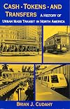 Cash, Tokens, & Transfers: A History of Urban Mass Transit in North America