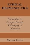Ethical hermeneutics : rationality in Enrique Dussel's Philosophy of liberation