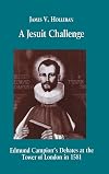 A Jesuit challenge : Edmund Campion's debates at the Tower of London in 1581