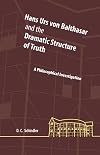 Hans Urs von Balthasar and the Dramatic Structure of Truth: A Pholosophical Investigation