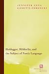 Heidegger, Holderlin, and the Subject of Poetic Language: Toward a New Poetics of Dasein (Perspectives in Continental Philosophy)