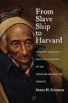 From Slave Ship to Harvard: Yarrow Mamout and the History of an African American Family
