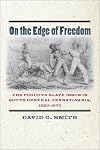 On the Edge of Freedom: The Fugitive Slave Issue in South Central Pennsylvania, 1820-1870 (The North's Civil War)