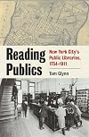 Reading Publics: New York City's Public Libraries, 1754-1911