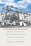 Commons democracy : reading the politics of participation in the early United States