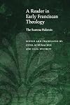 A Reader in Early Franciscan Theology: The Summa Halensis (Medieval Philosophy: Texts and Studies)