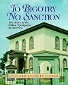 To Bigotry No Sanction: The Story of the Oldest Synagogue in America