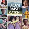 Grow! Raise! Catch!: How We Get Our Food