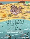 The Last Plastic Straw: A Plastic Problem and Finding Ways to Fix It