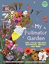 My Pollinator Garden: How I Plant for Bees, Butterflies, Beetles, and More (Books for a Better Earth)
