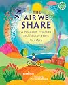 The Air We Share: A Pollution Problem and Finding Ways to Fix It (Books for a Better Earth)