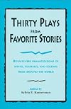 Thirty Plays from Favorite Stories: Royalty-Free Dramatizations of Myths, Folktales, and Legends from Around the World