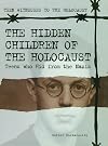 The Hidden Children of the Holocaust: Teens Who Hid from the Nazis