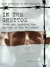 In the Ghettos: Teens Who Survived the Ghettos of the Holocaust