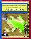 A Historical Atlas of Azerbaijan (Historical Atlases of South Asia, Central Asia and the Middle East)