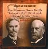 The Dinosaur Bone Battle Between O.C. Marsh and Edward Drinker Cope (Dinosaurs and Their Discoverers)