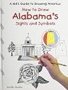 How to Draw Alabama's Sights and Symbols (A Kid's Guide to Drawing America)