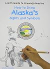 How to Draw Alaska's Sights and Symbols (A Kid's Guide to Drawing America)