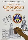 Colorado's Sights and Symbols (Kid's Guide to Drawing America)