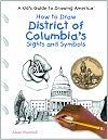 How to Draw District of Columbia's Sights and Symbols (A Kid's Guide to Drawing America)