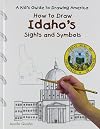 How to Draw Idaho's Sights and Symbols (A Kid's Guide to Drawing America)
