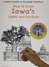 Iowa's Sights and Symbols (Kid's Guide to Drawing America)