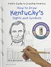 How to Draw Kentucky's Sights and Symbols (A Kid's Guide to Drawing America)