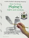 How to Draw Maine's Sights and Symbols (A Kid's Guide to Drawing America)