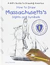 How to Draw Massachusetts's Sights and Symbols (A Kid's Guide to Drawing America)