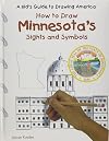 How to Draw Minnesota's Sights and Symbols (A Kid's Guide to Drawing America)