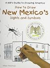 How to Draw New Mexico's Sights and Symbols (A Kid's Guide to Drawing America)